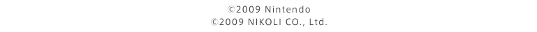 © 2009 Nintendo © 2009 NIKOLI CO.,Ltd.