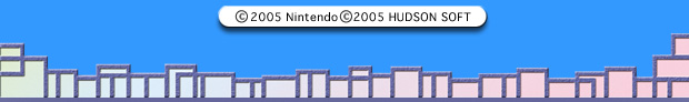 (c) 2005 Nintendo (c) 2005 HUDSON SOFT